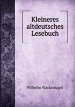 Kleineres altdeutsches Lesebuch