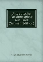 Altdeutsche Passionsspiele Aus Tirol (German Edition)