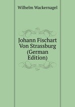 Johann Fischart Von Strassburg (German Edition)