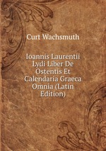 Ioannis Laurentii Lydi Liber De Ostentis Et Calendaria Graeca Omnia (Latin Edition)