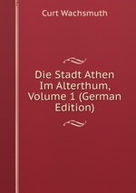 Die Stadt Athen Im Alterthum, Volume 1 (German Edition)