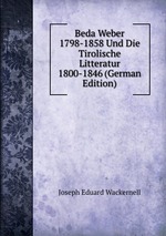 Beda Weber 1798-1858 Und Die Tirolische Litteratur 1800-1846 (German Edition)