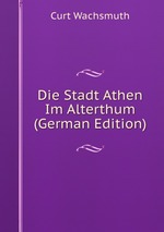 Die Stadt Athen Im Alterthum (German Edition)