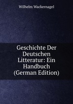 Geschichte Der Deutschen Litteratur: Ein Handbuch (German Edition)