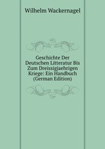 Geschichte Der Deutschen Litteratur Bis Zum Dreissigjaehrigen Kriege: Ein Handbuch (German Edition)