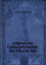 Allgemeine Culturgeschichte: Die Neuere Zeit