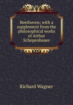 Beethoven; with a supplement from the philosophical works of Arthur Schopenhauer