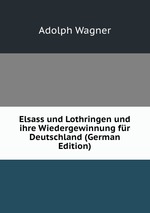 Elsass und Lothringen und ihre Wiedergewinnung fr Deutschland (German Edition)