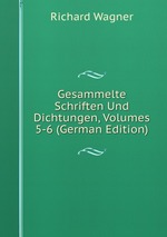 Gesammelte Schriften Und Dichtungen, Volumes 5-6 (German Edition)
