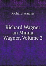 Richard Wagner an Minna Wagner, Volume 2