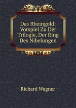 Das Rheingold: Vorspiel Zu Der Trilogie, Der Ring Des Nibelungen