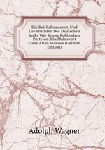 Die Reichsfinanznot, Und Die Pflichten Des Deutschen Volks Wie Seiner Politischen Parteien: Ein Mahnwort Eines Alten Mannes (German Edition)