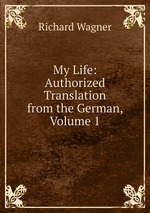 My Life: Authorized Translation from the German, Volume 1