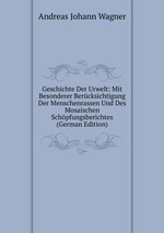 Geschichte Der Urwelt: Mit Besonderer Bercksichtigung Der Menschenrassen Und Des Mosaischen Schpfungsberichtes (German Edition)