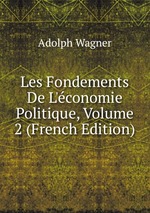 Les Fondements De L`conomie Politique, Volume 2 (French Edition)