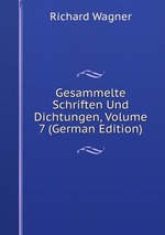 Gesammelte Schriften Und Dichtungen, Volume 7 (German Edition)