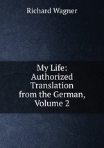 My Life: Authorized Translation from the German, Volume 2