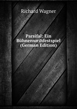 Parsifal: Ein Bhnenweihfestspiel (German Edition)