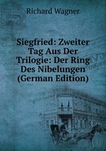 Siegfried: Zweiter Tag Aus Der Trilogie: Der Ring Des Nibelungen (German Edition)