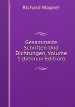 Gesammelte Schriften Und Dichtungen, Volume 1 (German Edition)
