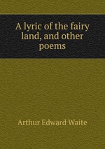 A lyric of the fairy land, and other poems
