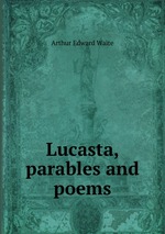 Lucasta, parables and poems