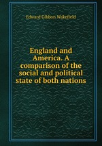 England and America. A comparison of the social and political state of both nations
