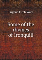 Some of the rhymes of Ironquill