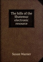 The hills of the Shatemuc electronic resource