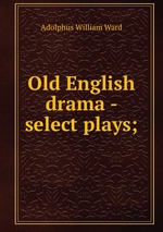 Old English drama - select plays;