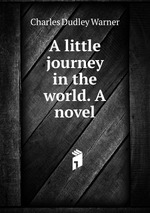 A little journey in the world. A novel