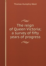 The reign of Queen Victoria; a survey of fifty years of progress