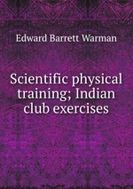 Scientific physical training; Indian club exercises