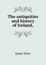 The antiquities and history of Ireland,