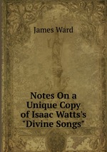 Notes On a Unique Copy of Isaac Watts`s "Divine Songs"