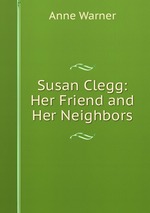 Susan Clegg: Her Friend and Her Neighbors
