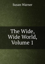 The Wide, Wide World, Volume 1