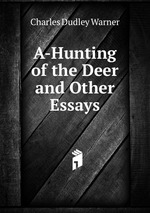 A-Hunting of the Deer and Other Essays