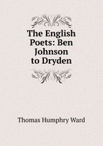 The English Poets: Ben Johnson to Dryden