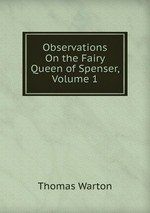 Observations On the Fairy Queen of Spenser, Volume 1