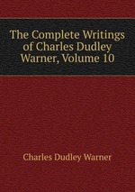 The Complete Writings of Charles Dudley Warner, Volume 10