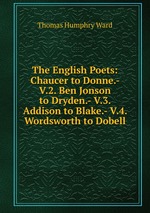 The English Poets: Chaucer to Donne.- V.2. Ben Jonson to Dryden.- V.3. Addison to Blake.- V.4. Wordsworth to Dobell