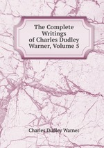 The Complete Writings of Charles Dudley Warner, Volume 5