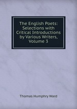 The English Poets: Selections with Critical Introductions by Various Writers, Volume 3