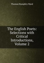 The English Poets: Selections with Critical Introductions, Volume 2