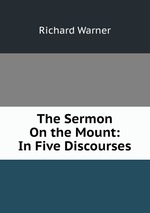 The Sermon On the Mount: In Five Discourses