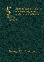 Rules of conduct: diary of adventure, letters, and farewell addresses