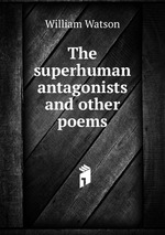 The superhuman antagonists and other poems