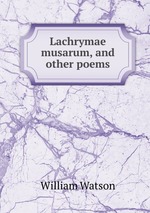 Lachrymae musarum, and other poems