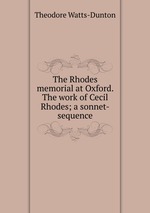 The Rhodes memorial at Oxford. The work of Cecil Rhodes; a sonnet-sequence